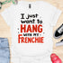 I just want to hang with my frenchie - V5 - Fancy T-Shirt